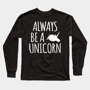 Always Be A Unicorn Long Sleeve T-Shirt